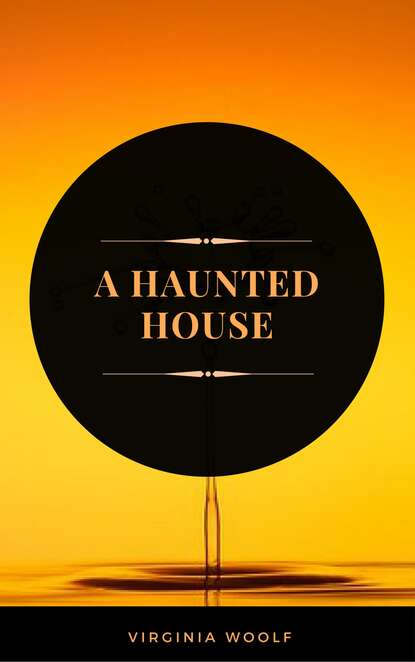 A Haunted House (ArcadianPress Edition) - Вирджиния Вулф