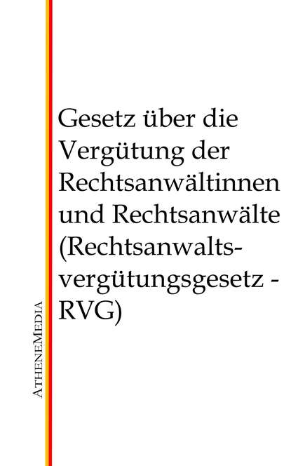 Gesetz ?ber die Verg?tung der Rechtsanw?ltinnen und Rechtsanw?lte (Rechtsanwaltsverg?tungsgesetz - RVG) - Группа авторов