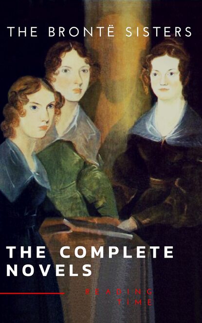 The Bront? Sisters: The Complete Novels - Эмили Бронте