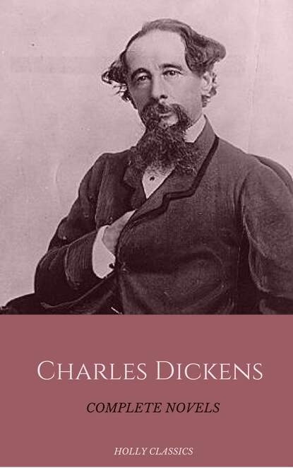 Charles Dickens: The Complete Novels (Holly Classics) - Чарльз Диккенс