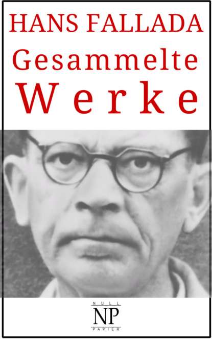 Hans Fallada – Gesammelte Werke - Ханс Фаллада