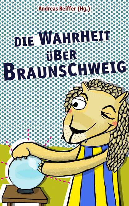 Die Wahrheit ?ber Braunschweig - Группа авторов