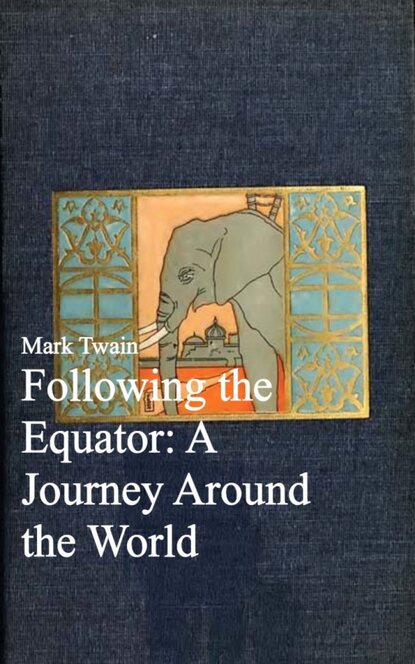 Following the Equator: A Journey Around the World - Марк Твен