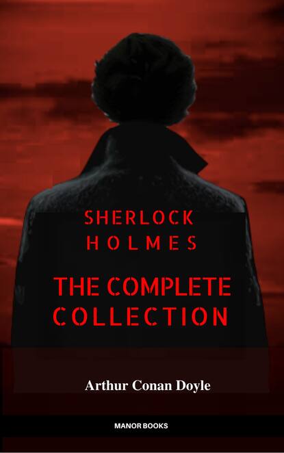 Sherlock Holmes: The Complete Collection (Manor Books) - Артур Конан Дойл