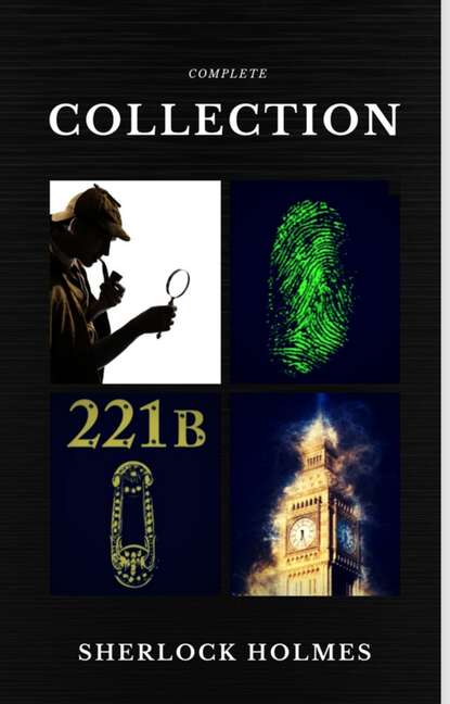 Sherlock Holmes: The Complete Collection  (Quattro Classics) (The Greatest Writers of All Time) - Артур Конан Дойл