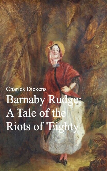 Barnaby Rudge: A Tale of the Riots of 'Eighty - Чарльз Диккенс