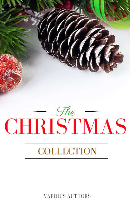 The Christmas Collection: All Of Your Favourite Classic Christmas Stories, Novels, Poems, Carols in One Ebook - Лаймен Фрэнк Баум