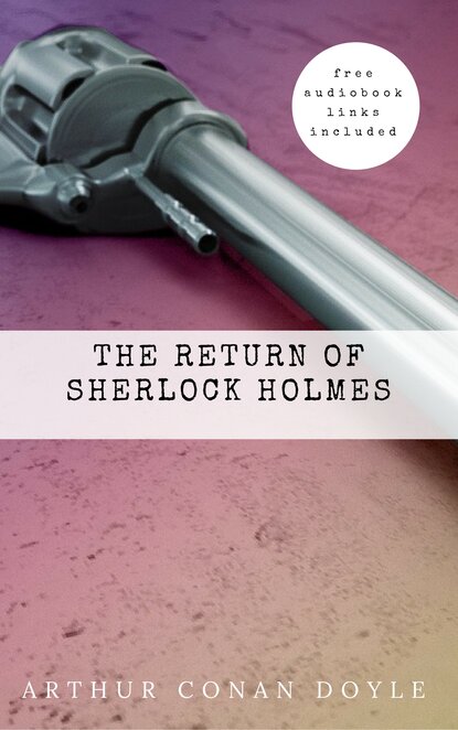 Arthur Conan Doyle: The Return of Sherlock Holmes (The Sherlock Holmes novels and stories #6) - Артур Конан Дойл