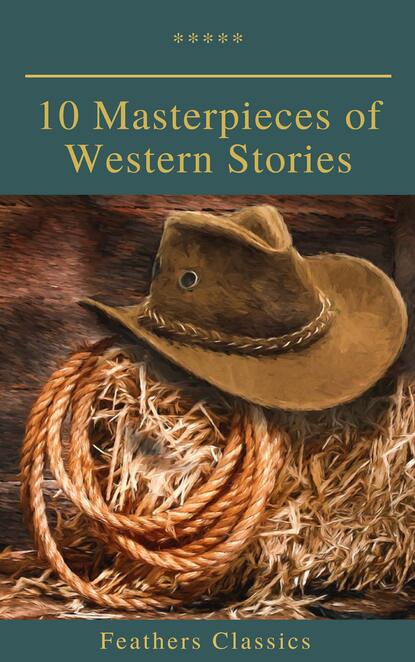 10 Masterpieces of Western Stories (Feathers Classics) - Джеймс Фенимор Купер