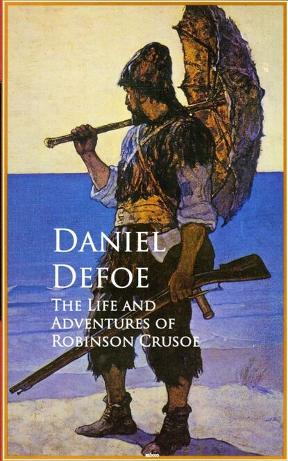 The Life and Adventures of Robinson Crusoe - Даниэль Дефо