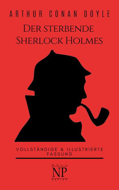 Der sterbende Sherlock Holmes und andere Detektivgeschichten - Артур Конан Дойл