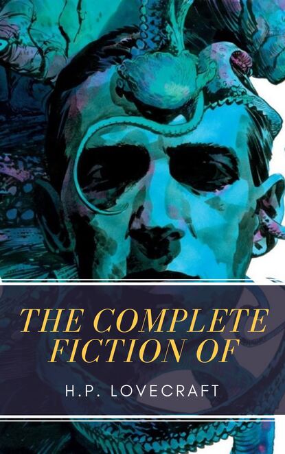 The Complete Fiction of H.P. Lovecraft - Говард Филлипс Лавкрафт