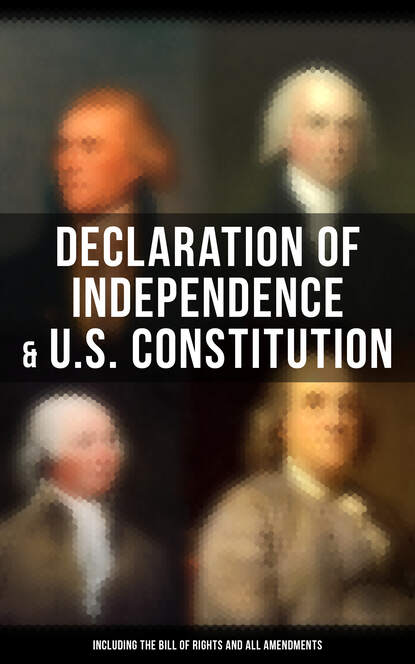 Declaration of Independence & U.S. Constitution (Including the Bill of Rights and All Amendments) - Бенджамин Франклин