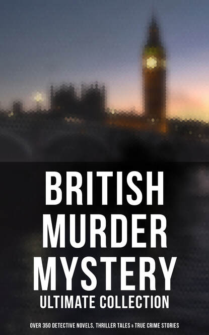 British Mysteries - Boxed Set (350+ Detective Novels, Thrillers & True Crime Stories) - Уилки Коллинз