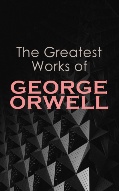 The Greatest Works of George Orwell - Джордж Оруэлл