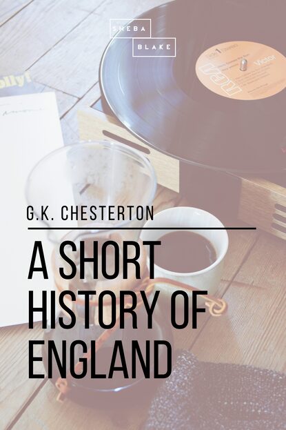 A Short History of England - Гилберт Кит Честертон