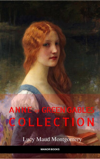 Anne of Green Gables Collection: Anne of Green Gables, Anne of the Island, and More Anne Shirley Books (EverGreen Classics)  - Люси Мод Монтгомери