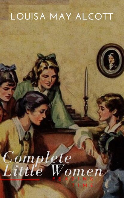 The Complete Little Women: Little Women, Good Wives, Little Men, Jo's Boys — Луиза Мэй Олкотт