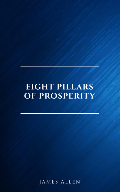 Eight Pillars of Prosperity - Джеймс Аллен