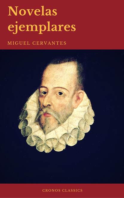 Novelas Ejemplares: Cl?sicos de la literatura (Cronos Classics) - Мигель де Сервантес Сааведра