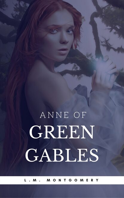 Anne of Green Gables (Anne Shirley Series #1) - Люси Мод Монтгомери