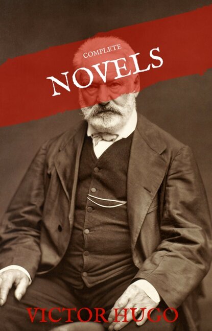 Victor Hugo: The Complete Novels (House of Classics) - Виктор Мари Гюго