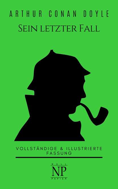 Sherlock Holmes – Sein letzter Fall und andere Geschichten - Артур Конан Дойл