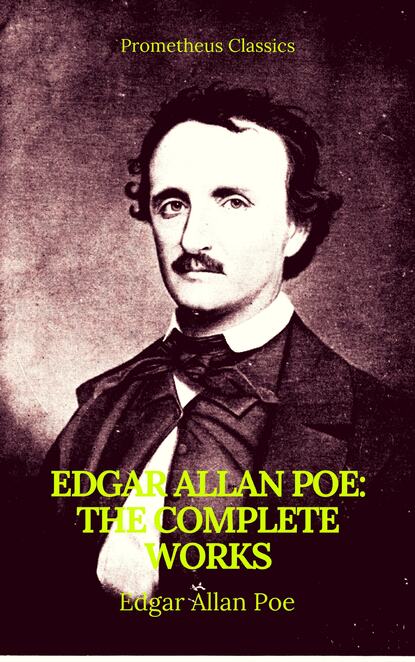 Edgar Allan Poe: Complete Works (Best Navigation, Active TOC)(Prometheus Classics) - Эдгар Аллан По