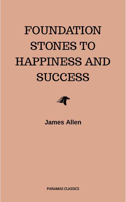 Foundation Stones to Happiness and Success — Джеймс Аллен