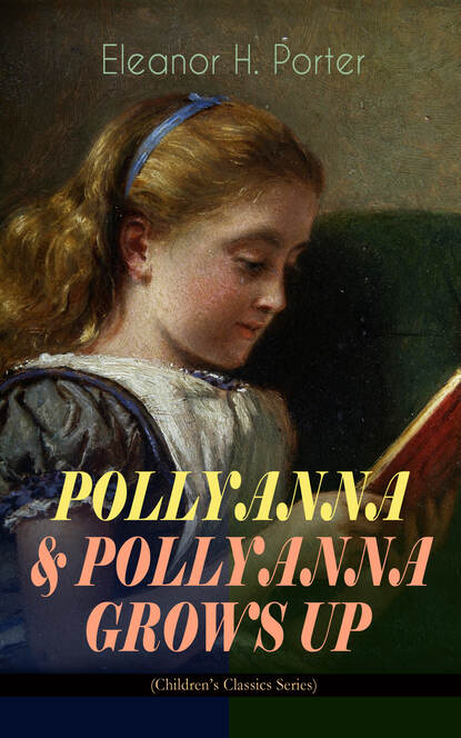 POLLYANNA & POLLYANNA GROWS UP (Children's Classics Series) - Элинор Портер