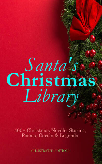 Santa's Christmas Library: 400+ Christmas Novels, Stories, Poems, Carols & Legends (Illustrated Edition) - Лаймен Фрэнк Баум