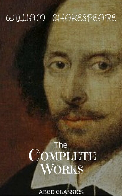 The Complete Works of William Shakespeare, - Уильям Шекспир