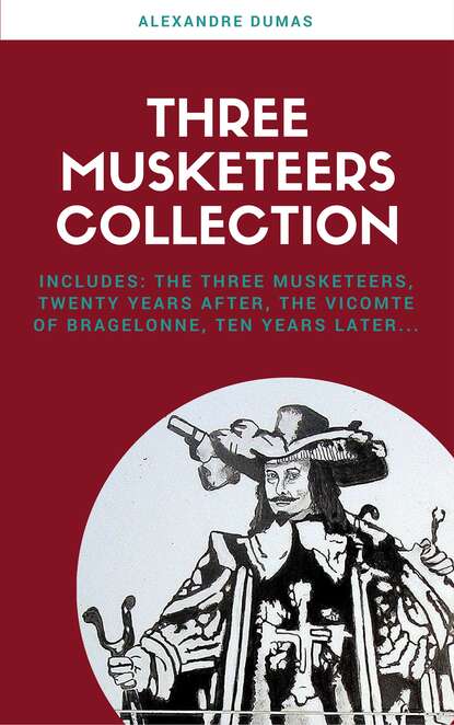 The Complete Three Musketeers Collection - Александр Дюма