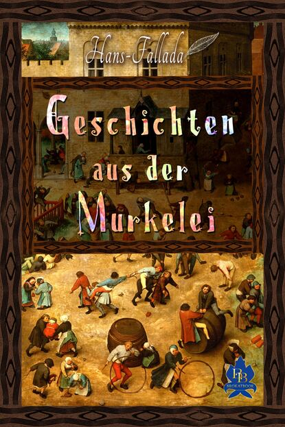 Geschichten aus der Murkelei - Ханс Фаллада