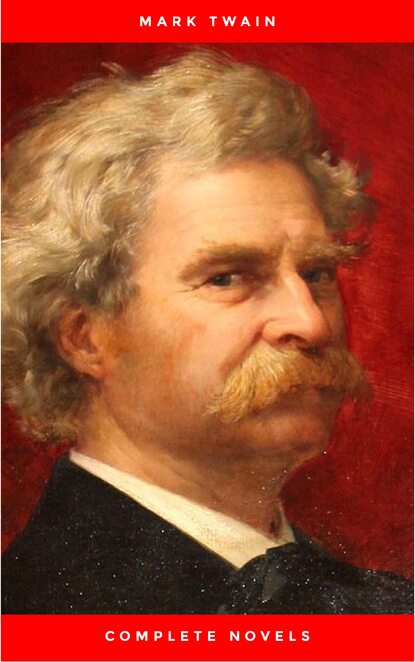 Mark Twain: The Complete Novels (The Greatest Writers of All Time) - Марк Твен