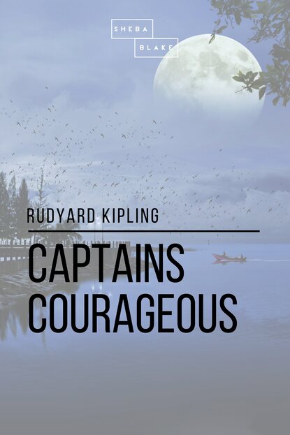 Captains Courageous - Редьярд Джозеф Киплинг