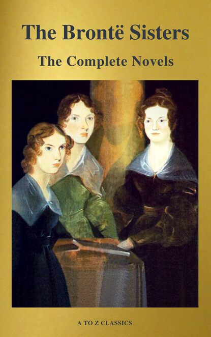 The Bront? Sisters: The Complete Novels - Эмили Бронте