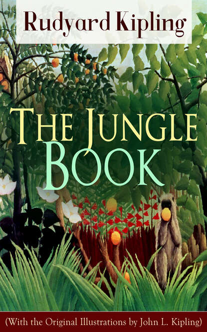 The Jungle Book (With the Original Illustrations by John L. Kipling) - Редьярд Джозеф Киплинг