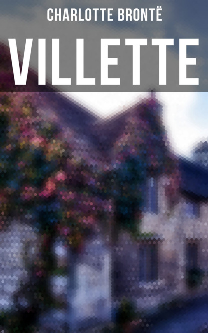 VILLETTE - Шарлотта Бронте